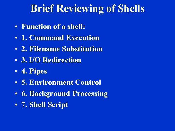 Brief Reviewing of Shells • • Function of a shell: 1. Command Execution 2.