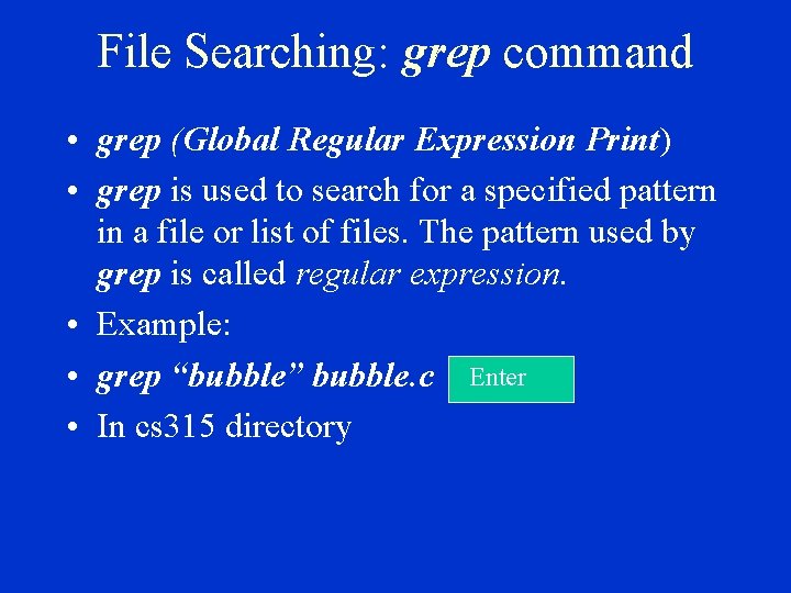 File Searching: grep command • grep (Global Regular Expression Print) • grep is used