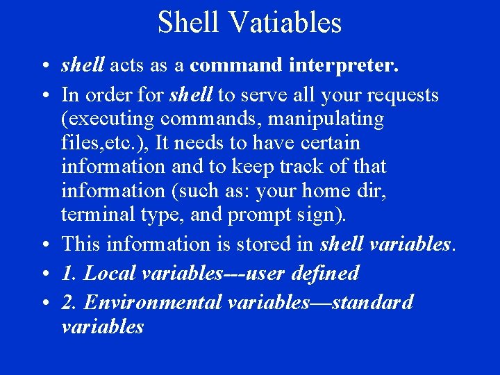 Shell Vatiables • shell acts as a command interpreter. • In order for shell