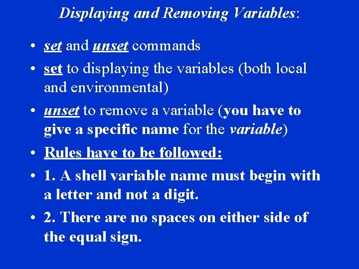 Displaying and Removing Variables: • set and unset commands • set to displaying the