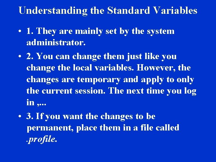 Understanding the Standard Variables • 1. They are mainly set by the system administrator.