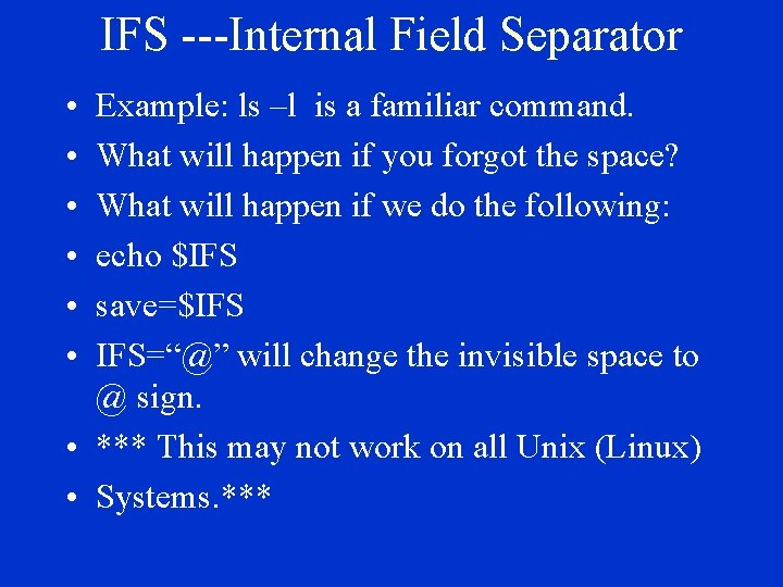 IFS ---Internal Field Separator • • • Example: ls –l is a familiar command.