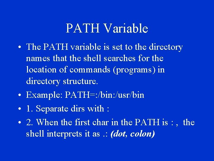 PATH Variable • The PATH variable is set to the directory names that the