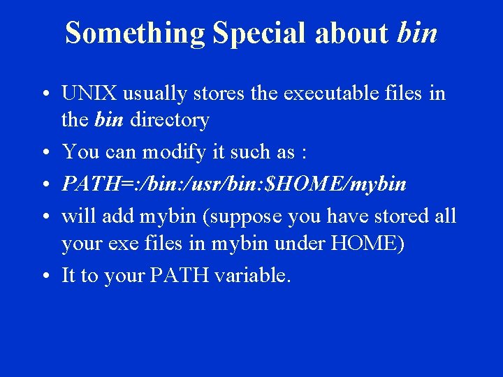 Something Special about bin • UNIX usually stores the executable files in the bin