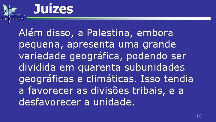 Juízes Além disso, a Palestina, embora pequena, apresenta uma grande variedade geográfica, podendo ser