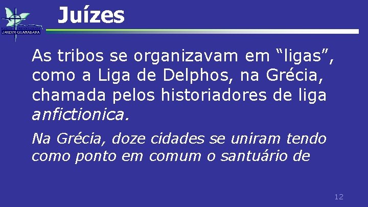 Juízes As tribos se organizavam em “ligas”, como a Liga de Delphos, na Grécia,