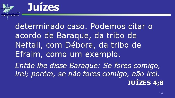 Juízes determinado caso. Podemos citar o acordo de Baraque, da tribo de Neftali, com