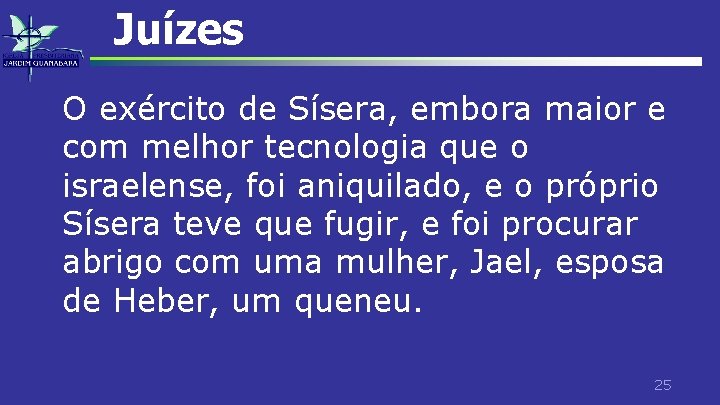 Juízes O exército de Sísera, embora maior e com melhor tecnologia que o israelense,