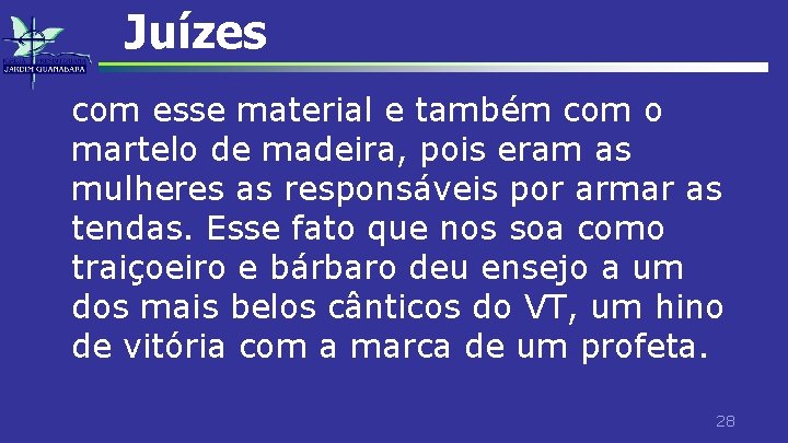 Juízes com esse material e também com o martelo de madeira, pois eram as