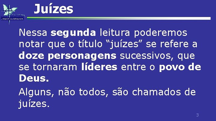 Juízes Nessa segunda leitura poderemos notar que o título “juízes” se refere a doze