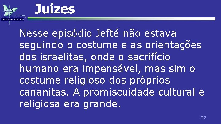 Juízes Nesse episódio Jefté não estava seguindo o costume e as orientações dos israelitas,