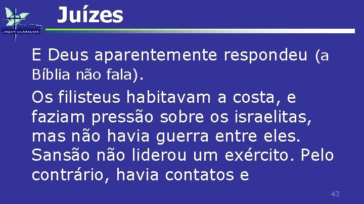 Juízes E Deus aparentemente respondeu (a Bíblia não fala). Os filisteus habitavam a costa,