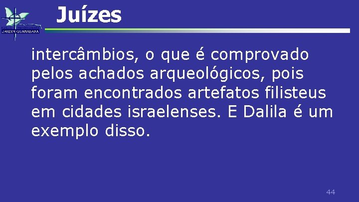 Juízes intercâmbios, o que é comprovado pelos achados arqueológicos, pois foram encontrados artefatos filisteus