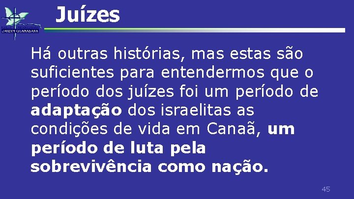 Juízes Há outras histórias, mas estas são suficientes para entendermos que o período dos