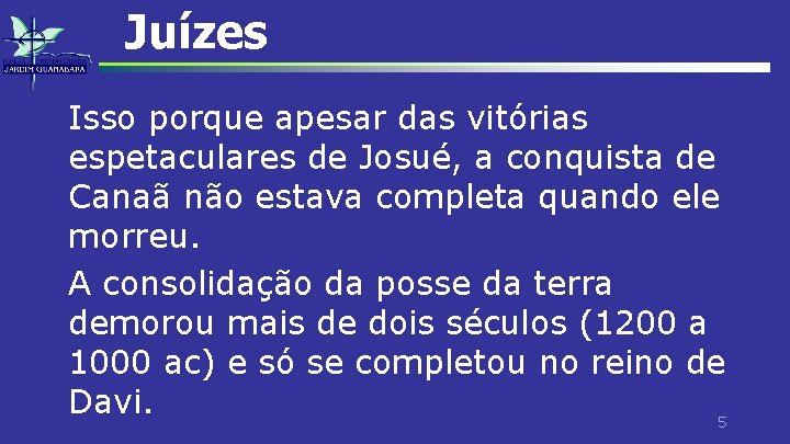 Juízes Isso porque apesar das vitórias espetaculares de Josué, a conquista de Canaã não