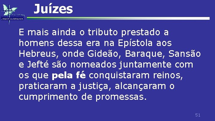 Juízes E mais ainda o tributo prestado a homens dessa era na Epístola aos