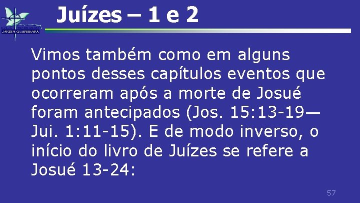 Juízes – 1 e 2 Vimos também como em alguns pontos desses capítulos eventos