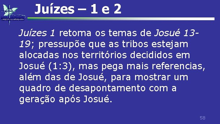 Juízes – 1 e 2 Juízes 1 retoma os temas de Josué 1319; pressupõe