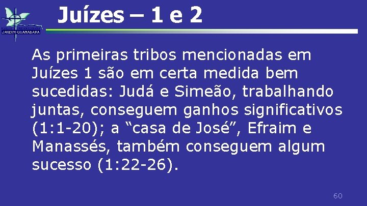 Juízes – 1 e 2 As primeiras tribos mencionadas em Juízes 1 são em