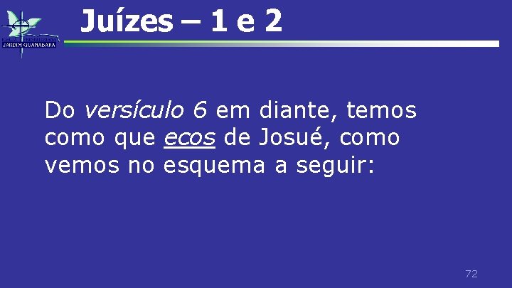 Juízes – 1 e 2 Do versículo 6 em diante, temos como que ecos