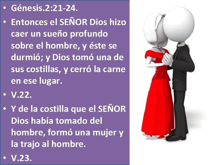  • Génesis. 2: 21 -24. • Entonces el SEÑOR Dios hizo caer un