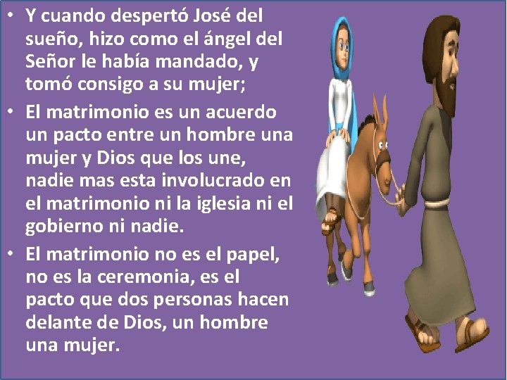  • Y cuando despertó José del sueño, hizo como el ángel del Señor