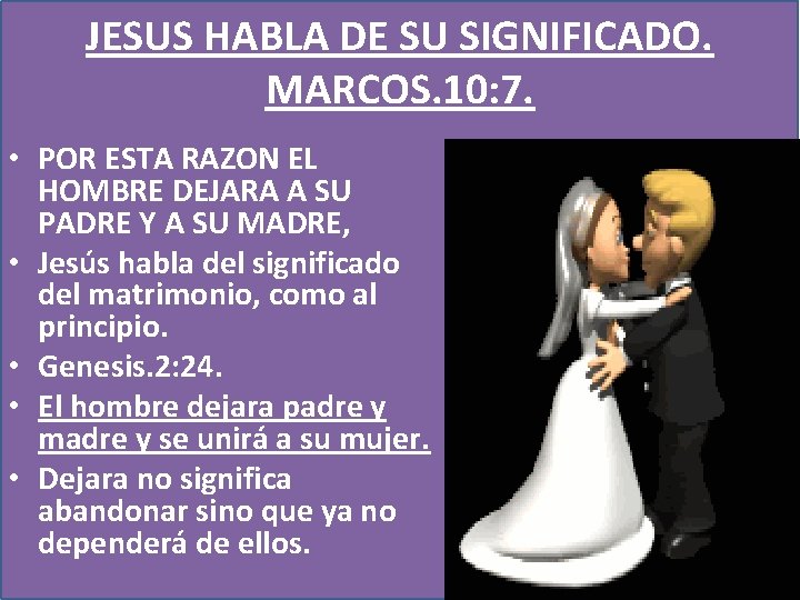 JESUS HABLA DE SU SIGNIFICADO. MARCOS. 10: 7. • POR ESTA RAZON EL HOMBRE