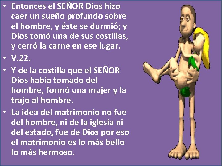  • Entonces el SEÑOR Dios hizo caer un sueño profundo sobre el hombre,