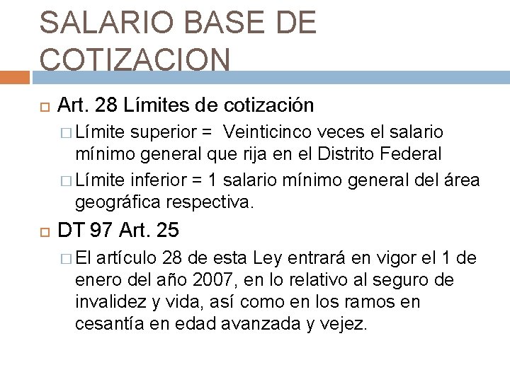 SALARIO BASE DE COTIZACION Art. 28 Límites de cotización � Límite superior = Veinticinco