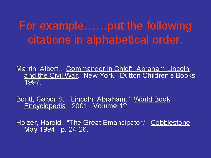 For example……put the following citations in alphabetical order. Marrin, Albert. . Commander in Chief: