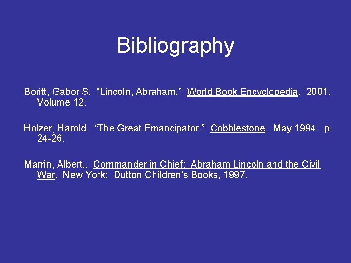 Bibliography Boritt, Gabor S. “Lincoln, Abraham. ” World Book Encyclopedia. 2001. Volume 12. Holzer,