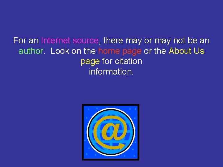 For an Internet source, there may or may not be an author. Look on