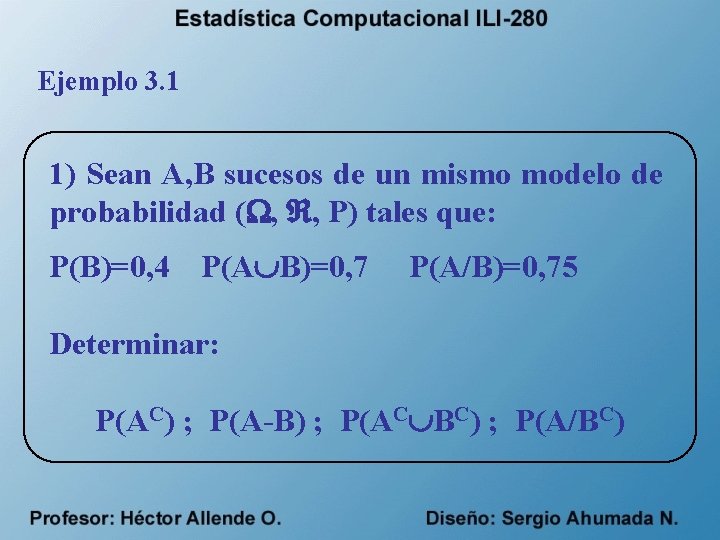 Ejemplo 3. 1 1) Sean A, B sucesos de un mismo modelo de probabilidad