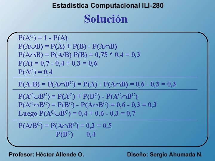 Solución P(AC) = 1 - P(A) P(A B) = P(A) + P(B) - P(A
