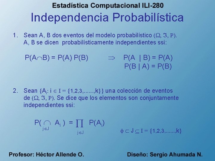 Independencia Probabilística 1. Sean A, B dos eventos del modelo probabilístico ( , ,