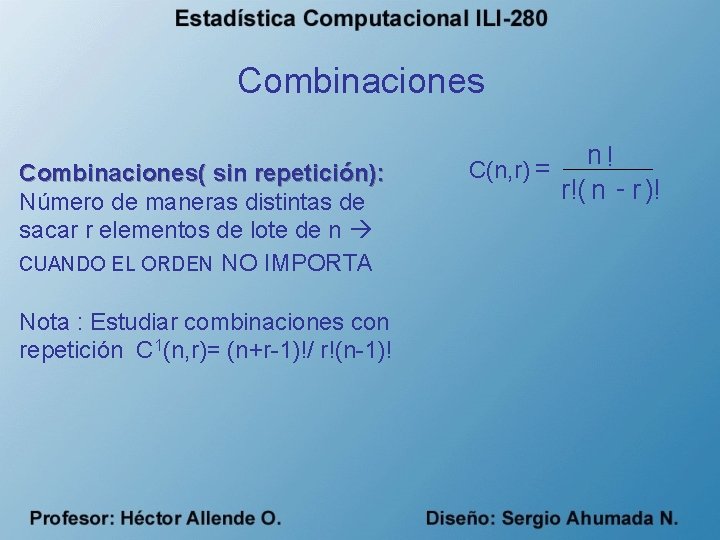 Combinaciones( sin repetición): Número de maneras distintas de sacar r elementos de lote de