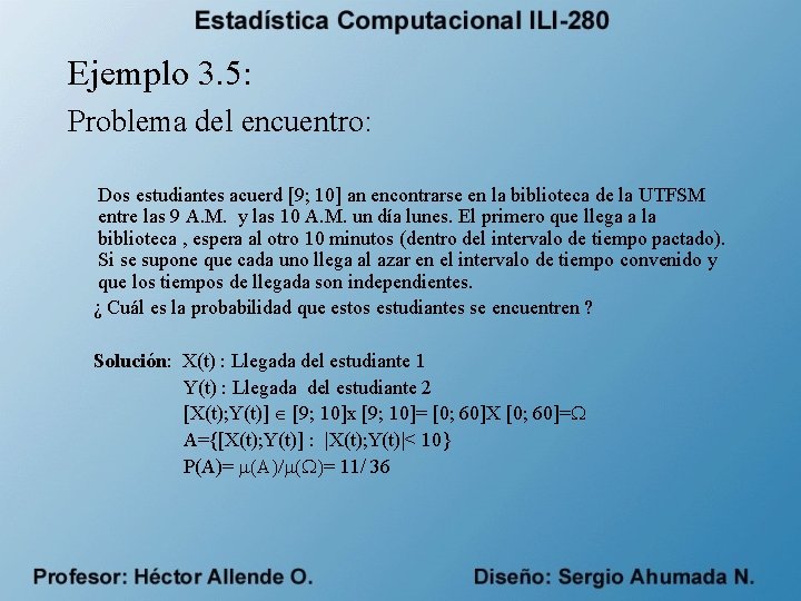 Ejemplo 3. 5: Problema del encuentro: Dos estudiantes acuerd [9; 10] an encontrarse en