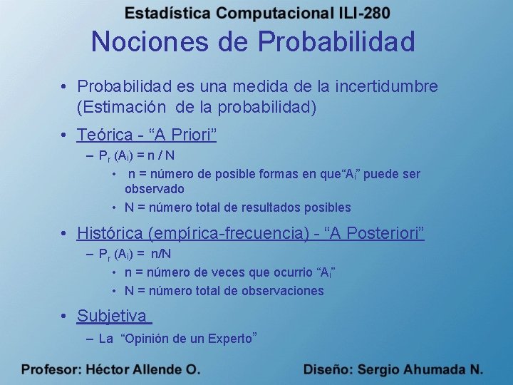 Nociones de Probabilidad • Probabilidad es una medida de la incertidumbre (Estimación de la