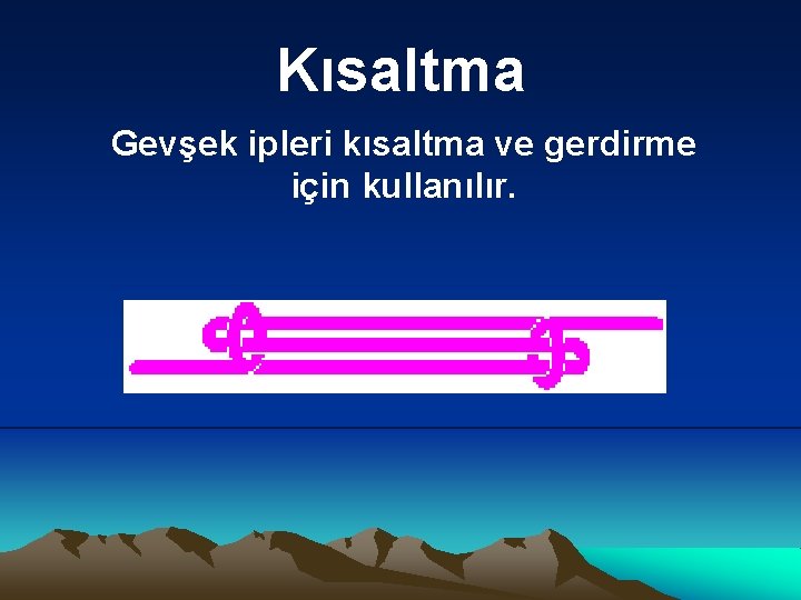 Kısaltma Gevşek ipleri kısaltma ve gerdirme için kullanılır. 