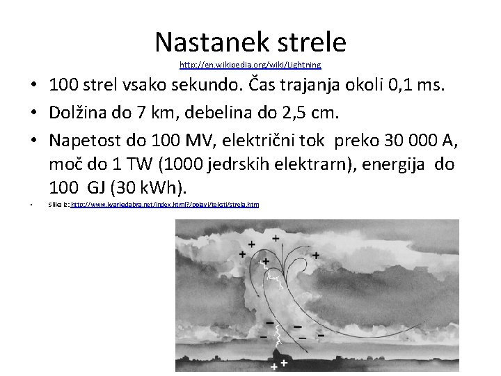 Nastanek strele http: //en. wikipedia. org/wiki/Lightning • 100 strel vsako sekundo. Čas trajanja okoli