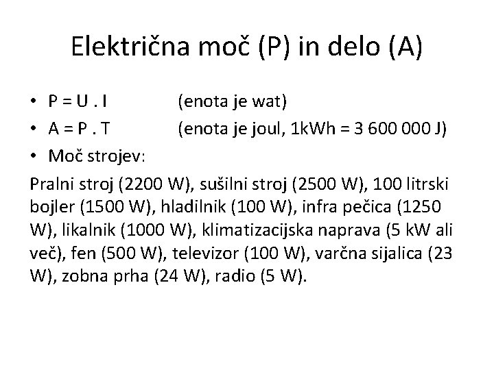 Električna moč (P) in delo (A) • P = U. I (enota je wat)