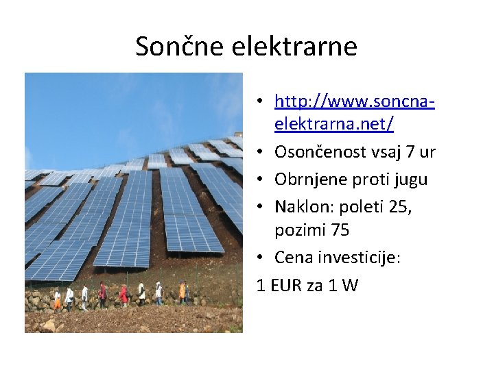 Sončne elektrarne • http: //www. soncnaelektrarna. net/ • Osončenost vsaj 7 ur • Obrnjene