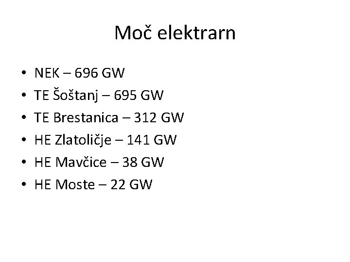 Moč elektrarn • • • NEK – 696 GW TE Šoštanj – 695 GW