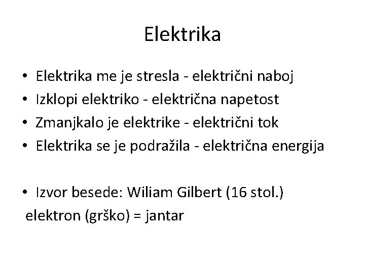 Elektrika • • Elektrika me je stresla - električni naboj Izklopi elektriko - električna