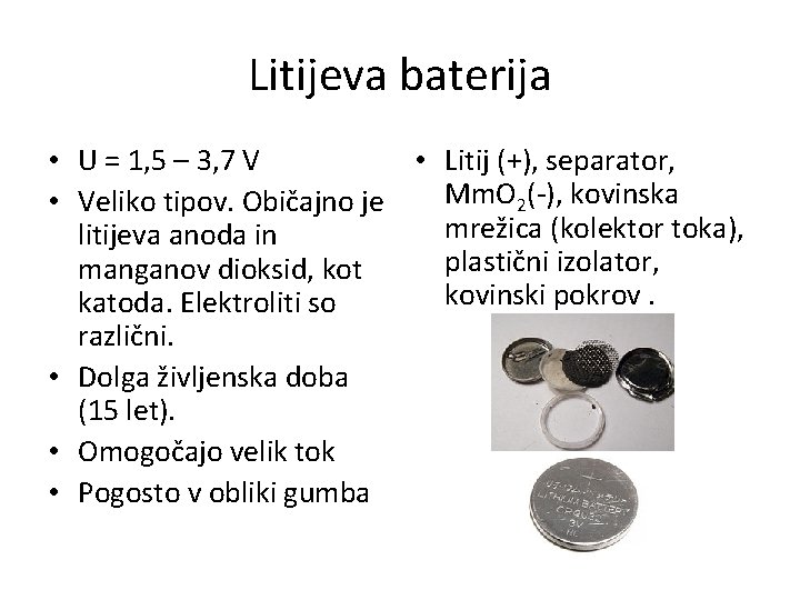 Litijeva baterija • U = 1, 5 – 3, 7 V • Litij (+),