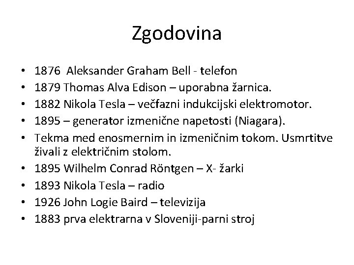 Zgodovina • • • 1876 Aleksander Graham Bell - telefon 1879 Thomas Alva Edison