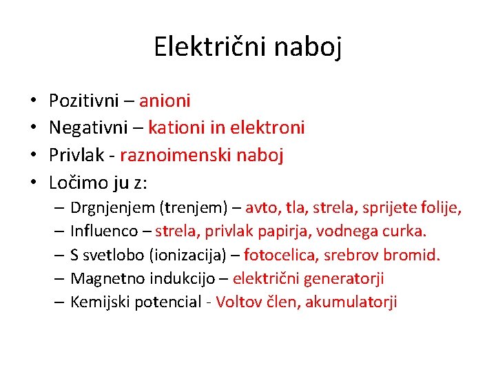 Električni naboj • • Pozitivni – anioni Negativni – kationi in elektroni Privlak -