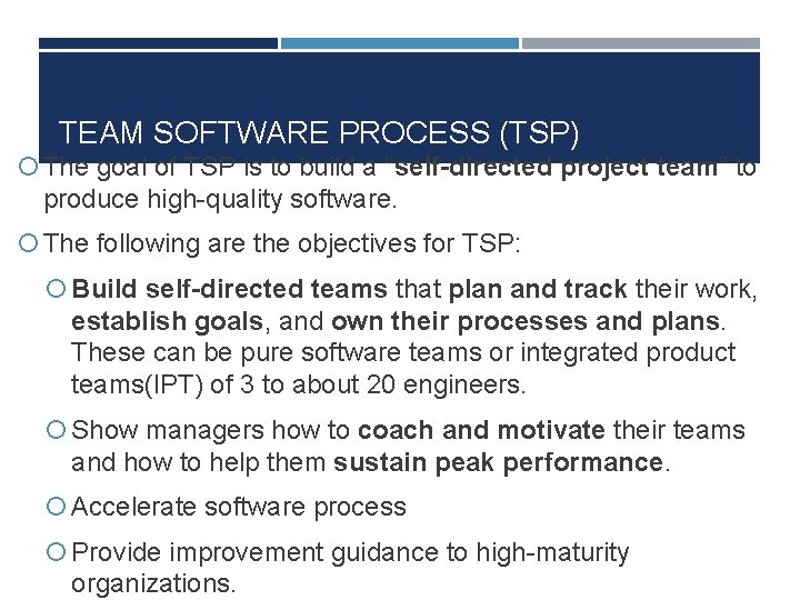 TEAM SOFTWARE PROCESS (TSP) The goal of TSP is to build a “self-directed project