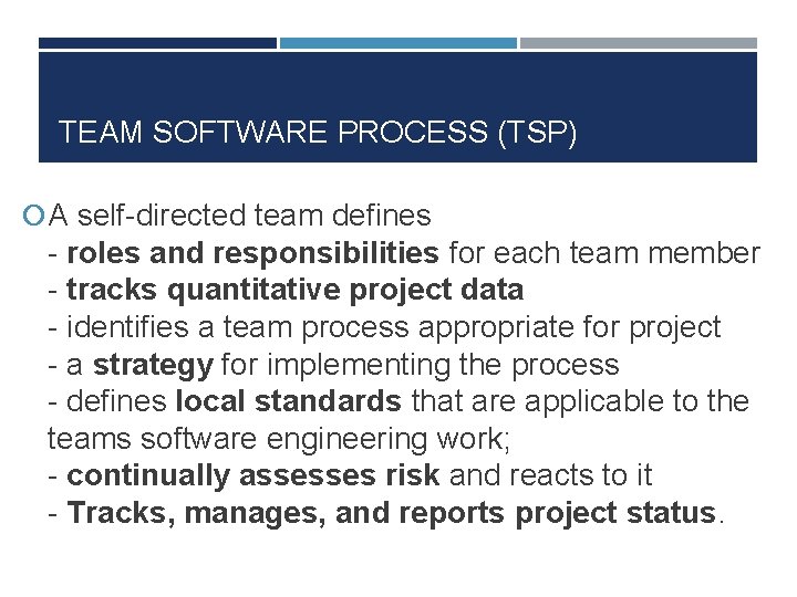 TEAM SOFTWARE PROCESS (TSP) A self-directed team defines - roles and responsibilities for each