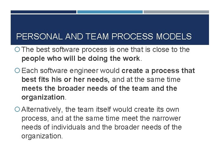 PERSONAL AND TEAM PROCESS MODELS The best software process is one that is close